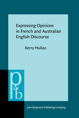 Expressing Opinions in French and Australian English Discourse: A semantic and interactional analysis - Mullan, Kerry