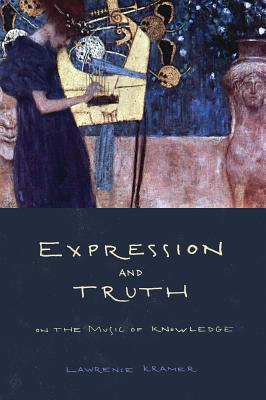 Expression and Truth: On the Music of Knowledge - Kramer, Lawrence
