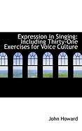 Expression in Singing: Including Thirty-One Exercises for Voice Culture