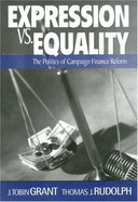 Expression vs. Equality: Politics of Campaign Finance Reform - Grant, J Tobin, and Rudolph, Thomas J