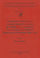 Expressions esthtiques et comportements techniques au Palolithique / Aesthetic Expressions and Technical Behaviours in the Palaeolithic Age