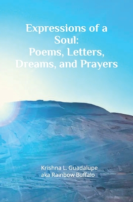 Expressions of a Soul: Poems, Letters, Dreams, and Prayers - Guadalupe, Krishna L