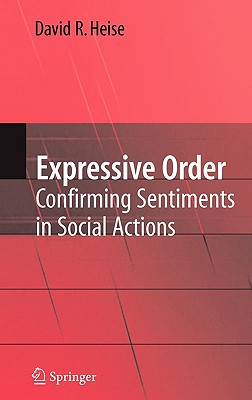 Expressive Order: Confirming Sentiments in Social Actions - Heise, David R