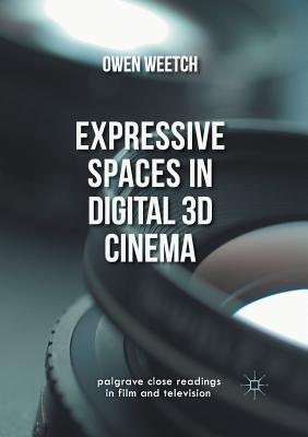 Expressive Spaces in Digital 3D Cinema - Weetch, Owen