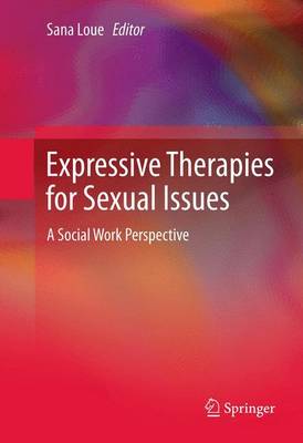 Expressive Therapies for Sexual Issues: A Social Work Perspective - Loue, Sana, Dr. (Editor)