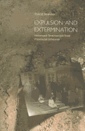 Expulsion and Extermination: Holocaust Testimonials from Provincial Lithuania - Bankier, David