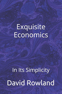 Exquisite Economics: In Its Simplicity