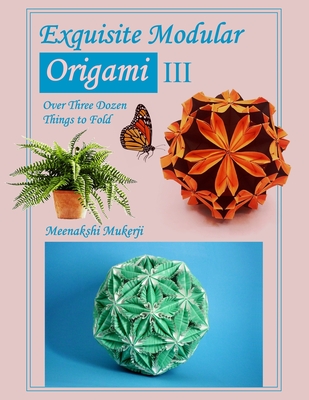 Exquisite Modular Origami III - Mukerji, Meenakshi