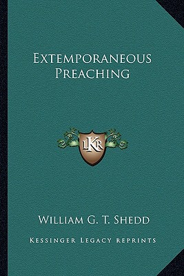 Extemporaneous Preaching - Shedd, William G T