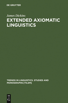 Extended Axiomatic Linguistics - Dickins, James