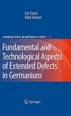 Extended Defects in Germanium: Fundamental and Technological Aspects - Claeys, Cor, and Simoen, Eddy