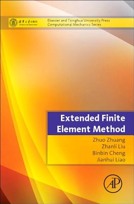 Extended Finite Element Method: Tsinghua University Press Computational Mechanics Series - Zhuang, Zhuo (Editor), and Liu, Zhanli (Editor), and Cheng, Binbin (Editor)