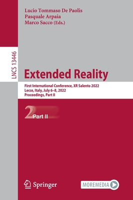 Extended Reality: First International Conference, XR Salento 2022, Lecce, Italy, July 6-8, 2022, Proceedings, Part II - De Paolis, Lucio Tommaso (Editor), and Arpaia, Pasquale (Editor), and Sacco, Marco (Editor)