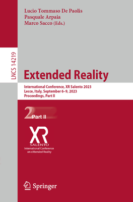 Extended Reality: International Conference, XR Salento 2023, Lecce, Italy, September 6-9, 2023, Proceedings, Part II - De Paolis, Lucio Tommaso (Editor), and Arpaia, Pasquale (Editor), and Sacco, Marco (Editor)