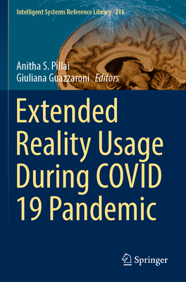 Extended Reality Usage During COVID 19 Pandemic - Pillai, Anitha S. (Editor), and Guazzaroni, Giuliana (Editor)