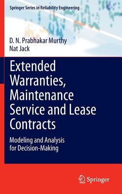 Extended Warranties, Maintenance Service and Lease Contracts: Modeling and Analysis for Decision-Making - Murthy, D N Prabhakar, and Jack, Nat