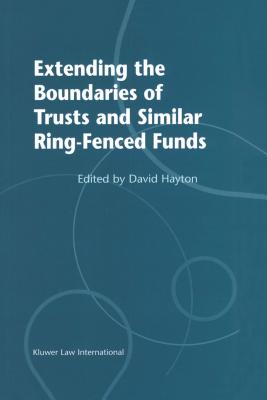 Extending the Boundaries of Trusts and Similar Ring-Fenced Funds - Hayton, David J