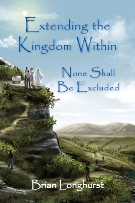 Extending the Kingdom Within: None Shall Be Excluded - Longhurst, Brian