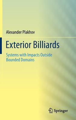 Exterior Billiards: Systems with Impacts Outside Bounded Domains - Plakhov, Alexander