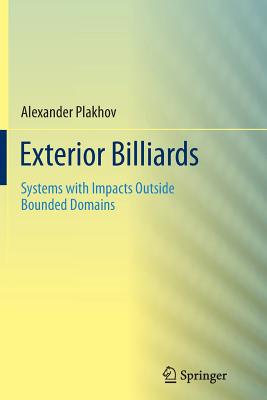 Exterior Billiards: Systems with Impacts Outside Bounded Domains - Plakhov, Alexander