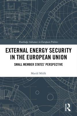 External Energy Security in the European Union: Small Member States' Perspective - Misk, Mats