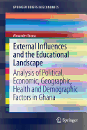 External Influences and the Educational Landscape: Analysis of Political, Economic, Geographic, Health and Demographic Factors in Ghana