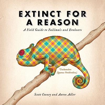 Extinct for a Reason: A Field Guide to Failimals and Evolosers - Cooney, Scott, and Adler, Aaron