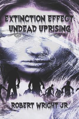 Extinction Effect: Undead Uprising - Wright, Robert, Jr.