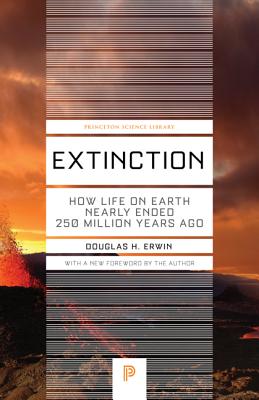 Extinction: How Life on Earth Nearly Ended 250 Million Years Ago - Updated Edition - Erwin, Douglas H (Preface by)