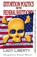 Extortion Politics and the Federal Shutdown: Blackmail of Lady Liberty