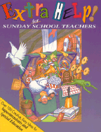 Extra Help! for Sunday School Teachers: Over 100 Creative, Easy Ideas for Superintendents/Special Education