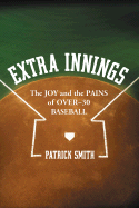Extra Innings: The Joy and the Pains of Over-30 Baseball