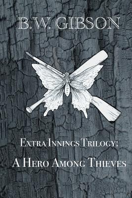 Extra Innings Trilogy: A Hero Among Thieves - Gibson, B W