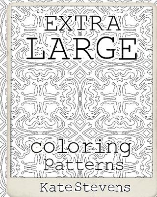 Extra Large Coloring Patterns: Coloring Book - Stevens, Kate