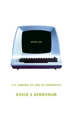 Extra Life: Coming of Age in Cyberspace - Bennahum, David