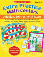 Extra Practice Math Centers: Addition, Subtraction & More: Dozens of Highly Engaging Story-Problem Mats, Puzzles, and Board and Card Games--Teacher-Created and Student-Tested