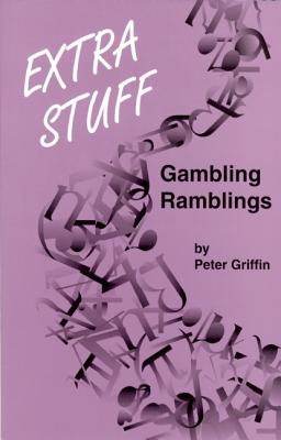 Extra Stuff: Gambling Ramblings - Griffin, Peter A