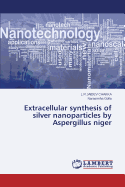 Extracellular Synthesis of Silver Nanoparticles by Aspergillus Niger