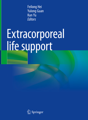 Extracorporeal life support - Hei, Feilong (Editor), and Guan, Yulong (Editor), and Yu, Kun (Editor)