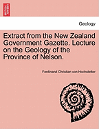 Extract from the New Zealand Government Gazette. Lecture on the Geology of the Province of Nelson.