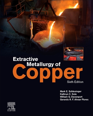 Extractive Metallurgy of Copper - Schlesinger, Mark E., and Sole, Kathryn C., and Davenport, William G.