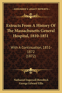 Extracts From A History Of The Massachusetts General Hospital, 1810-1851: With A Continuation, 1851-1872 (1872)