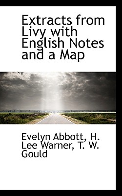 Extracts from Livy with English Notes and a Map - Abbott, Evelyn, and Warner, H Lee, and Gould, T W