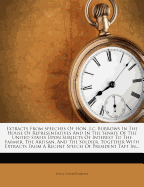 Extracts from Speeches of Hon. J.C. Burrows in the House of Representatives and in the Senate of the United States Upon Subjects of Interest to the Farmer, the Artisan, and the Soldier, Together with Extracts from a Recent Speech of President Taft In...