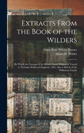 Extracts From the Book of the Wilders: by Which the Lineage of the Rhode Island Wilders is Traced to Nicholas Wilder of England, 1485, Also a Sketch of the Wilkinson Family