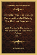 Extracts from the College Examinations in Divinity for the Last Four Years: With a Letter to the Lecturers and Examiners in the Several Colleges (1834)