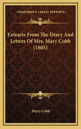 Extracts from the Diary and Letters of Mrs. Mary Cobb (1805)