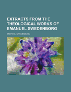 Extracts from the Theological Works of Emanuel Swedenborg - Swedenborg, Emanuel