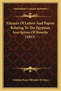 Extracts of Letters and Papers Relating to the Egyptian Inscription of Rosetta (1815)