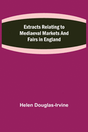 Extracts Relating to Mediaeval Markets and Fairs in England